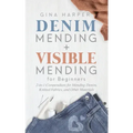 Denim Mending + Visible Mending for Beginners: 2-in-1 Compendium for Mending Denim, Knitted Fabrics, and Other Materials