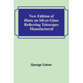 New Edition of Hints on Silver-Glass Reflecting Telescopes Manufactured