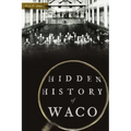 Hidden History of Waco