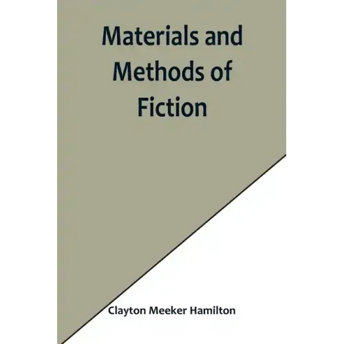 Materials and Methods of Fiction; With an Introduction by Brander Matthews