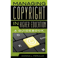 Managing Copyright in Higher Education: A Guidebook