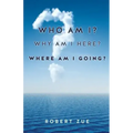 Who Am I? Why Am I Here? Where Am I Going?