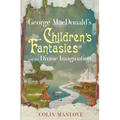 George MacDonald's Children's Fantasies and the Divine Imagination