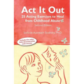 ACT It Out: 25 Acting Exercises to Heal from Childhood Abuse