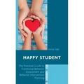 Happy Student: The Practical Guide to Functional Behavior Assessment and Behavior Intervention Planning