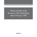 Heads of families at the first census of the United States taken in the year 1790