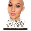 Bald, Brave, and Bloody Beautiful