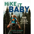 Hike It Baby: 100 Awesome Outdoor Adventures with Babies and Toddlers
