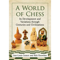 A World of Chess: Its Development and Variations Through Centuries and Civilizations
