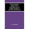 The Documentary History Of The Campaign Upon The Niagara Frontier In The Year 1813 (Part Ii)