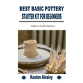 Best Basic Pottery Starter Kit for Beginners: Guide to world of pottery