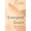 Emergent Grace: Christian Hope for Serious Mental Illness