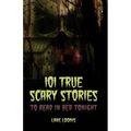 101 True Scary Stories to Read in Bed Tonight