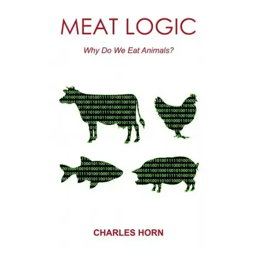 Meat Logic: Why Do We Eat Animals?