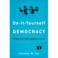 Do-It-Yourself Democracy: The Rise of the Public Engagement Industry
