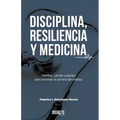 Disciplina, Resiliencia Y Medicina: Hábitos, rutinas y planes para dominar la carrera del médico