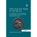 The Social War, 91 to 88 BCE: A History of the Italian Insurgency against the Roman Republic