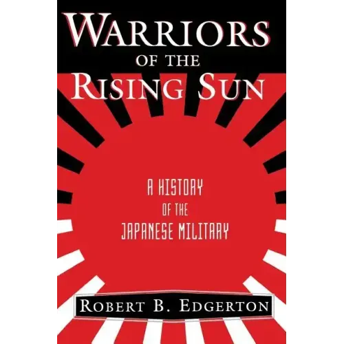 Warriors of the Rising Sun: A History of the Japanese Military