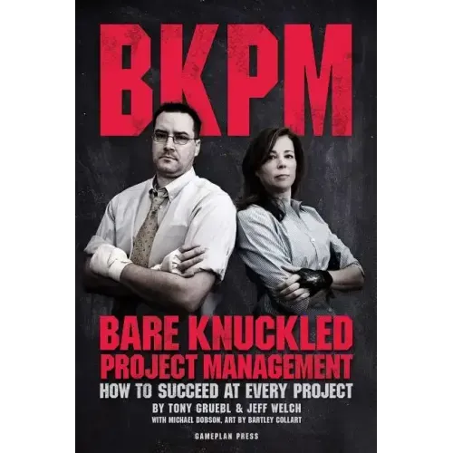 Bare Knuckled Project Management: How to Succeed at Every Project