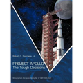 Project Apollo: The Tough Decisions (NASA Monographs in Aerospace History series, number 37)