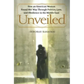 Unveiled: How an American Woman Found Her Way Through Politics, Love, and Obedience in the Middle East