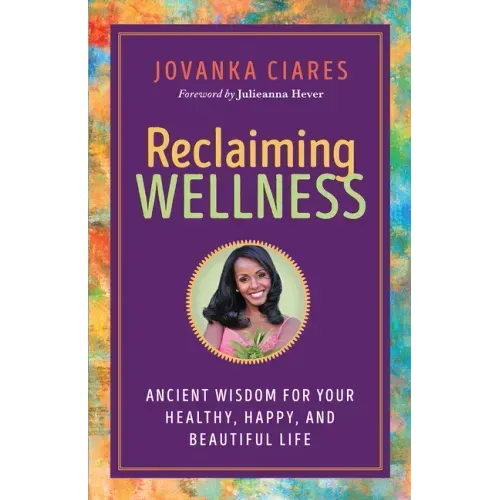 Reclaiming Wellness: Ancient Wisdom for Your Healthy, Happy, and Beautiful Life