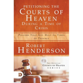 Petitioning the Courts of Heaven During Times of Crisis: Prayers That Get Help in Times of Trouble