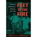 Feet to the Fire: CIA Covert Operations in Indonesia, 1957-1958