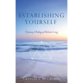 Establishing Yourself: A Journey to Healing and Authentic Living