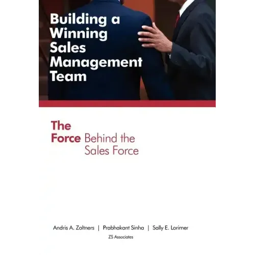 Building a Winning Sales Management Team: The Force Behind the Sales Force