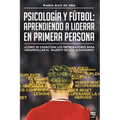 Psicología y fútbol, aprendiendo a liderar en primera persona: ¿Cómo Se Capacitan Los Entrenadores Para Desarrollar El Talento de Los Jugadores?