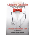 A Doctor's Confession: One Gay Man's Memoir of Addiction, Loss, Recovery, and Hope
