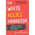 The White Allies Handbook: 4 Weeks to Join the Racial Justice Fight for Black Women