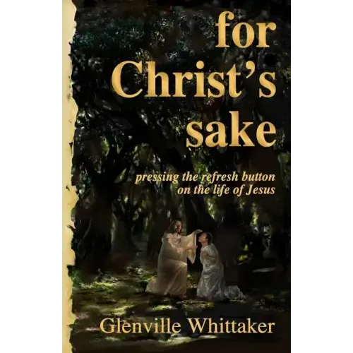For Christ's Sake: pressing the refresh button on the life of Jesus