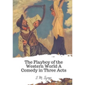 The Playboy of the Western World A Comedy in Three Acts