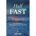 Half Fast: (mis) Adventures in Slowly Sailing around (on) the World