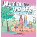 Mommy Has a Boo-Boo: Explaining Breast Cancer to Children