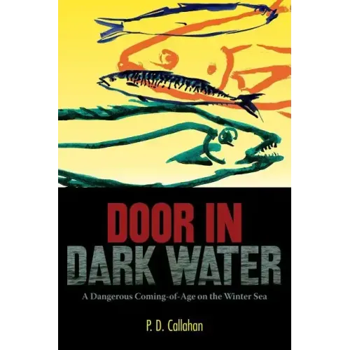 Door In Dark Water: A Dangerous Coming-of-Age on the Winter Sea