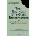 The Balanced Bite-Sized Entrepreneur: 18 Business Tactics to Harmonize Your Life, Love & Purpose