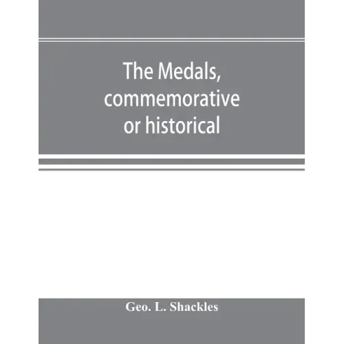 The medals, commemorative or historical, of British Freemasonry: a photographic reproduction of medals struck by British lodges and Freemasons togethe