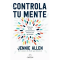 Controla Tu Mente: Libérate de Los Pensamientos Tóxicos Que Te Limitan / Get Out of Your Head: Stopping the Spiral of Toxic Thoughts