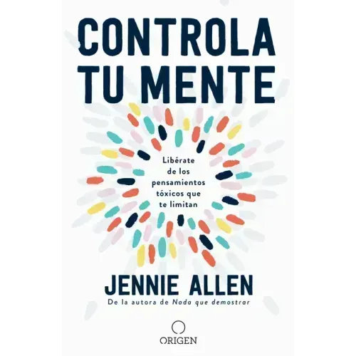 Controla Tu Mente: Libérate de Los Pensamientos Tóxicos Que Te Limitan / Get Out of Your Head: Stopping the Spiral of Toxic Thoughts
