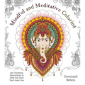 Mindful and Meditative Coloring: 40+ Stunning Illustrations to Help You Find Your Inner Zen