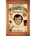 The True Story of the Sharpest Ever-: Michael Eugene Sharp