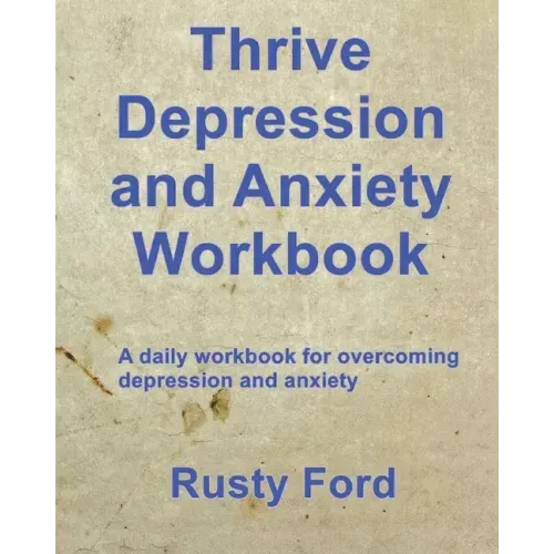Thrive: Depression and Anxiety Workbook: A daily workbook for overcoming Depression and anxiety