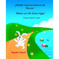 ¿Dónde están los Huevos de Pascua? Where are the Easter Eggs?: Spanish English bilingual, Spanish and English book, Spanish English children's books,