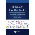 It Project Health Checks: Driving Successful Implementation and Multiples of Business Value
