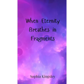 When Eternity Breathes in Fragments