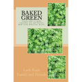 Baked Green: How to make cannibis oil, butter and cook delicious meals!