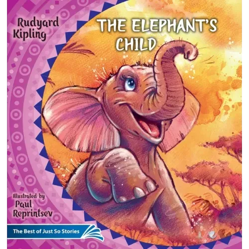 The Elephant's Child. How the Camel Got His Hump.: The Best of Just So Stories